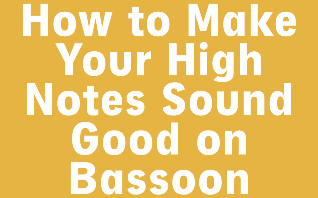 How to Make Your High Notes Sound Good on Bassoon (For Beginners)