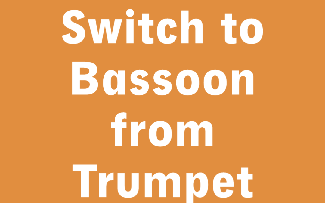Learn How to Play Bassoon if You Switch from Trumpet