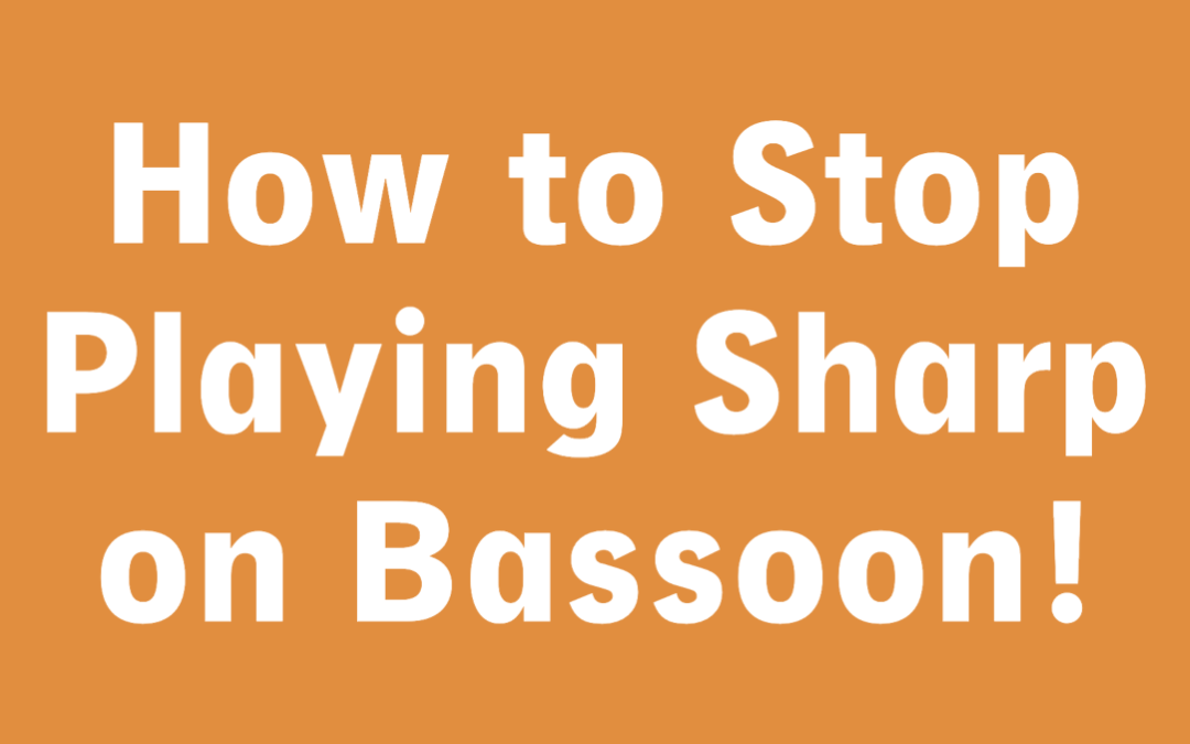 How to Stop Playing Sharp on Bassoon!