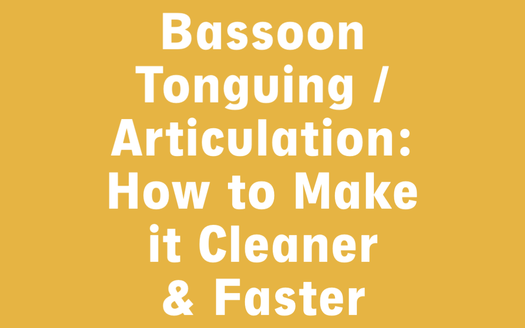 Bassoon Tonguing and Articulation: How to Make it Cleaner and Faster