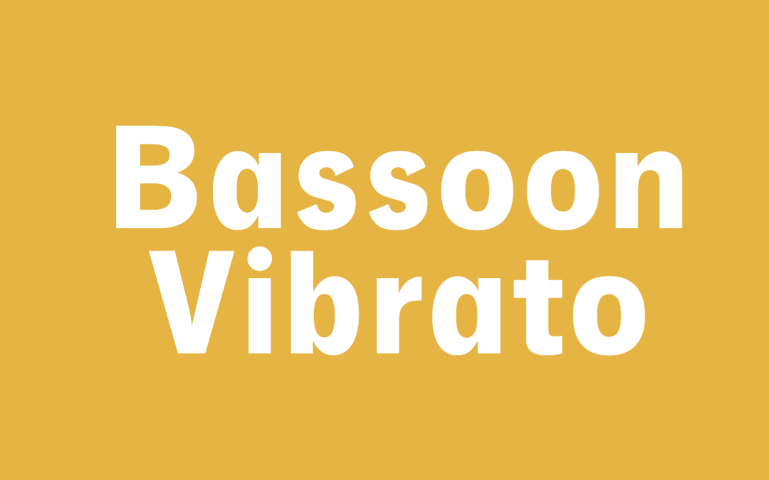 Bassoon Vibrato: How to Sound Like a Pro
